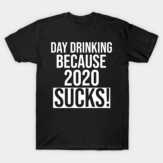 Beer Wine Day Drinking Because 2020 Sucks Funny T-Shirt by irenelopezz